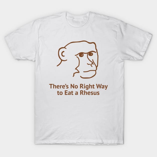 There's No Right Way To Eat A Rhesus T-Shirt by FlashmanBiscuit